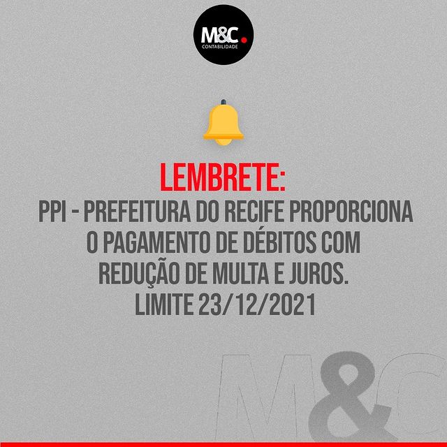 Lembrete: PPI – Prefeitura do Recife proporciona o pagamento de débitos com redução de multa e juros. Limite 23/12/2021