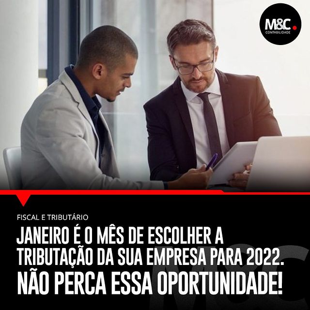 Janeiro é o mês de escolher a tributação da sua empresa para 2022. NÃO PERCA ESSA OPORTUNIDADE!